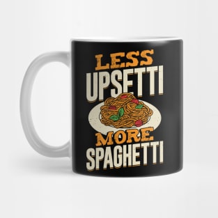 Less Upsetti More Spaghetti Mug